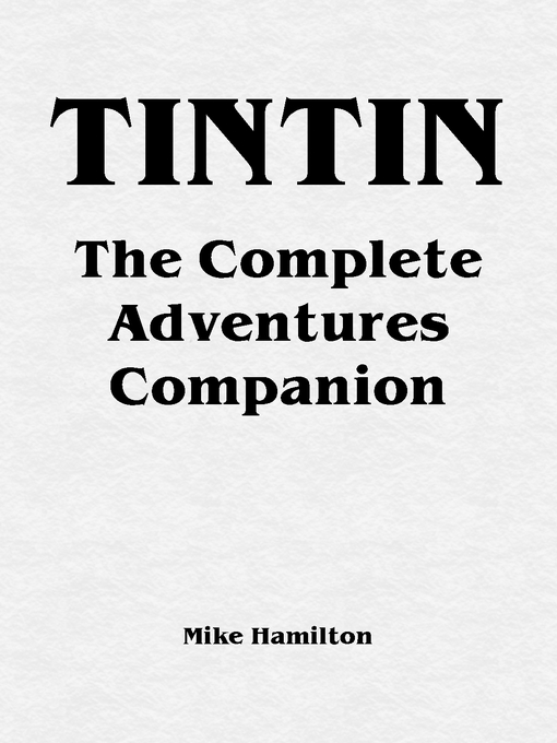 Title details for Tintin--The Complete Adventures Companion by Mike Hamilton - Available